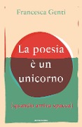 Cover-Bild zum Titel 'La poesia è un unicorno (quando arriva spacca)' von 'Francesca Genti'