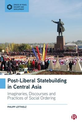 Post-Liberal Statebuilding in Central Asia - Philipp Lottholz