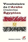 Vocabulaire de l'Arabe Dialectal Égyptien - Matthew Aldrich