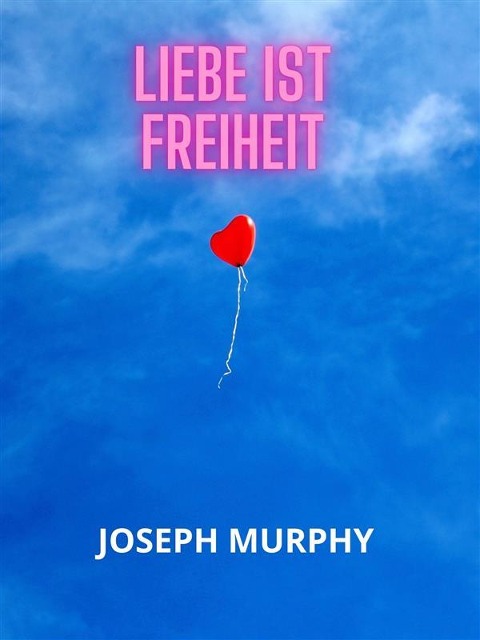 Liebe ist freiheit (Übersetzt) - Joseph Murphy