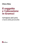 Cover-Bild zum Titel 'Il soggetto e l'educazione in Gramsci. Formazione dell'uomo e teoria della personalità' von 'Chiara Meta'