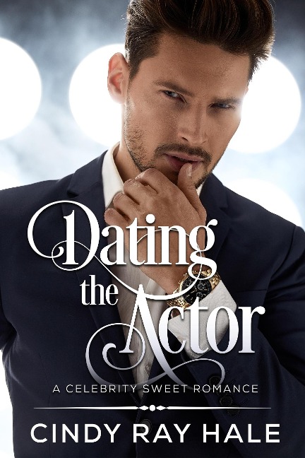 Dating the Actor (Celebrity Sweet Romance, #1) - Cindy Ray Hale