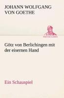 Götz von Berlichingen mit der eisernen Hand Ein Schauspiel - Johann Wolfgang von Goethe