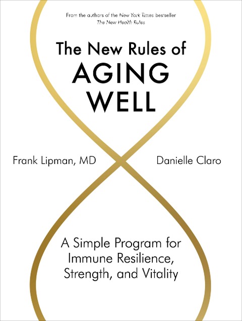 The New Rules of Aging Well - Frank Lipman, Danielle Claro