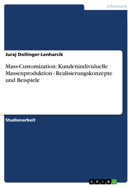 Mass-Customization: Kundenindividuelle Massenproduktion - Realisierungskonzepte und Beispiele - Juraj Dollinger-Lenharcik