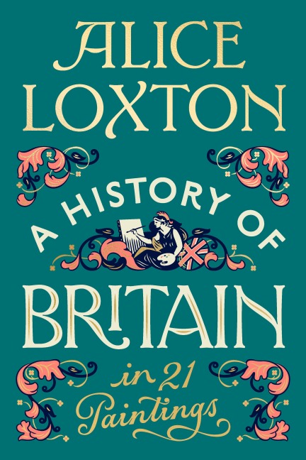 A History of Britain in 21 Paintings - Alice Loxton