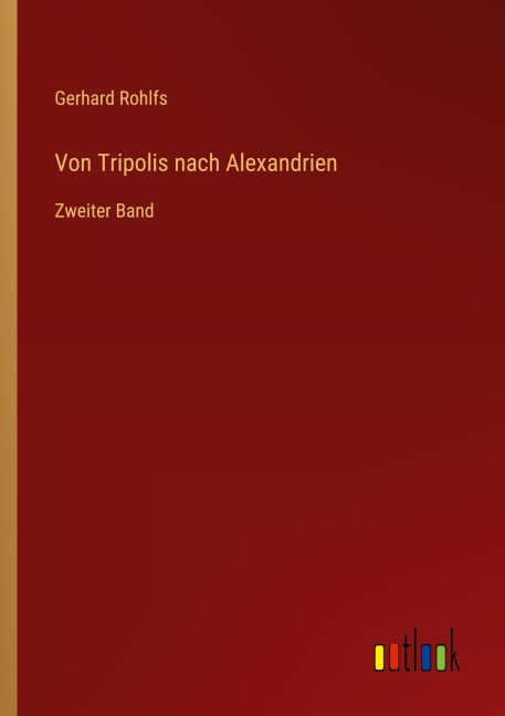 Von Tripolis nach Alexandrien - Gerhard Rohlfs