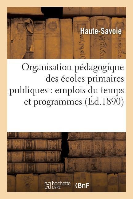 Organisation Pédagogique Des Écoles Primaires Publiques: Emplois Du Temps Et Programmes Développés - Haute-Savoie