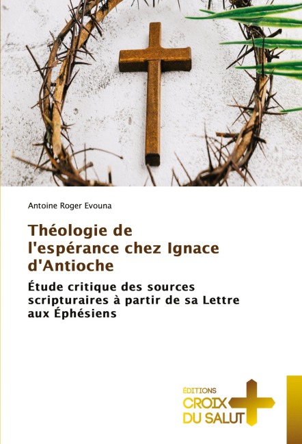 Théologie de l'espérance chez Ignace d'Antioche - Antoine Roger Evouna
