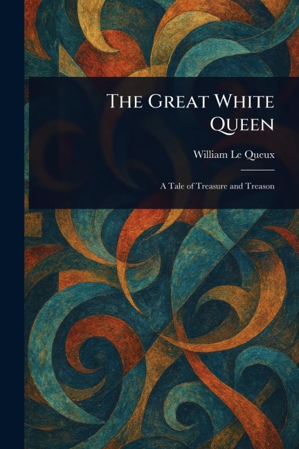 The Great White Queen - William Le Queux