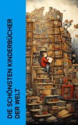 Cover-Bild zum Titel 'Die schönsten Kinderbücher der Welt' von 'Mark Twain, Gerdt Von Bassewitz, Robert Louis Stevenson, David Friedrich Weinland, Harriet Beecher Stowe'