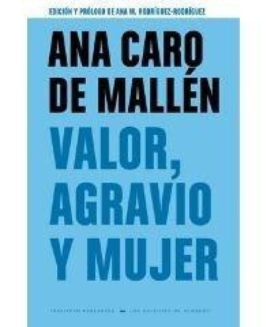 Valor, agravio y mujer - Ana Caro Mallén de Soto