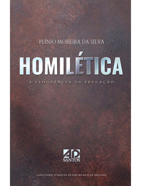 Homilética | A Eloquência da Pregação - Plínio Moreira da Silva
