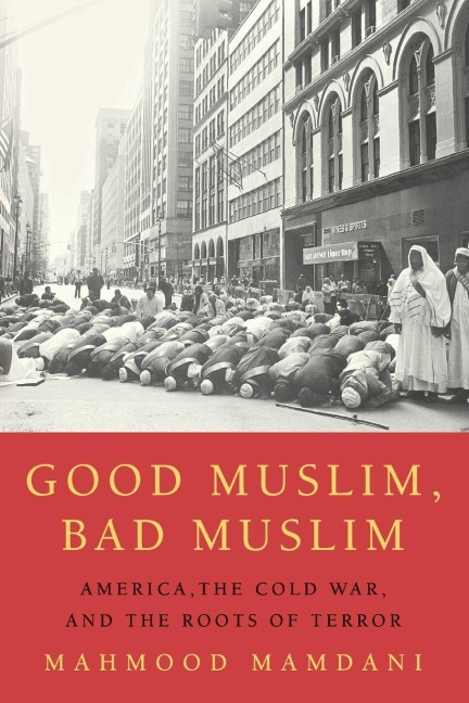 Good Muslim, Bad Muslim - Mahmood Mamdani