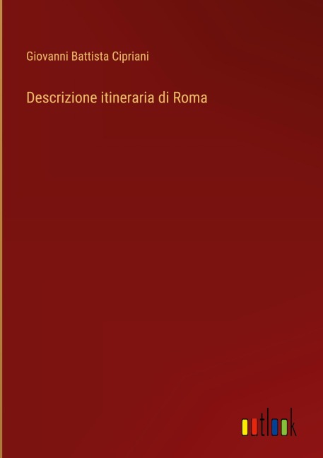 Descrizione itineraria di Roma - Giovanni Battista Cipriani