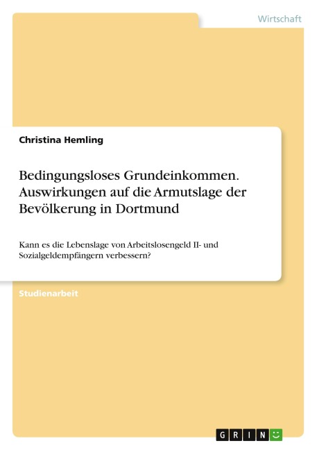 Bedingungsloses Grundeinkommen. Auswirkungen auf die Armutslage der Bevölkerung in Dortmund - Christina Hemling