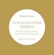 Zum Kunstwerk werden - Boris Groys