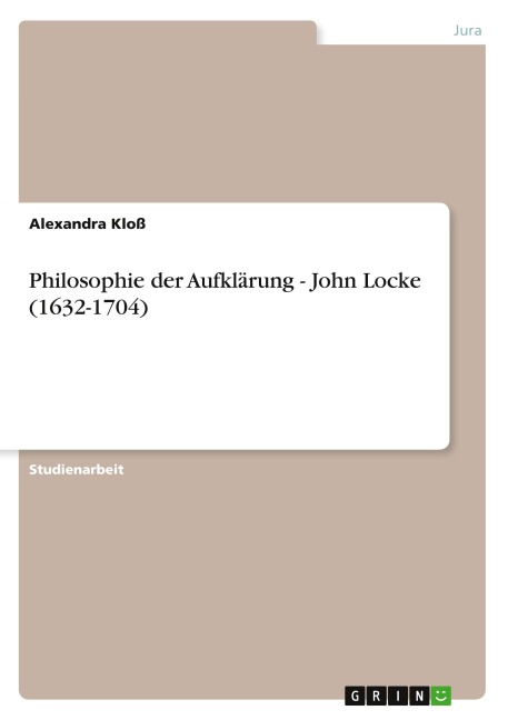 Philosophie der Aufklärung - John Locke (1632-1704) - Alexandra Kloß
