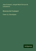 ¿uvres de Froissart - Jean Froissart, Joseph Marie Kervyn de Lettenhove