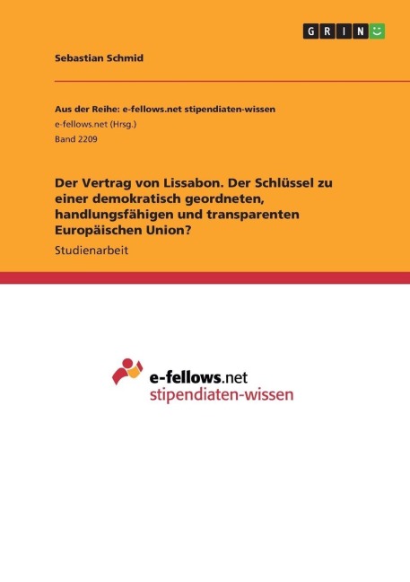 Der Vertrag von Lissabon. Der Schlüssel zu einer demokratisch geordneten, handlungsfähigen und transparenten Europäischen Union? - Sebastian Schmid