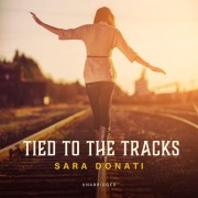 Cover-Bild zum Titel 'Tied to the Tracks' von 'Sara Donati'