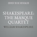 Shakespeare: The Masque Quartet: Henry VIII, a Midsummer's Night's Dream, Romeo and Juliet, the Tempest - William Shakespeare
