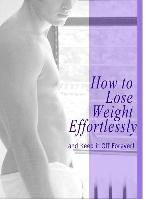 How to Lose Weight Effortlessly and Keep it off Forever! - Michael Weaver