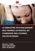 Cover-Bild zum Titel 'LE BIEN-ÊTRE PSYCHOLOGIQUE DES FEMMES ATTEINTES DU SYNDROME DES OVAIRES POLYKYSTIQUES' von 'Mariem Turki, Najla Halouani, Jihen Aloulou'