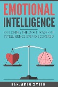 Cover-Bild zum Titel 'Emotional Intelligence: Exploring the Most Powerful Intelligence Ever Discovered' von 'Benjamin Smith'