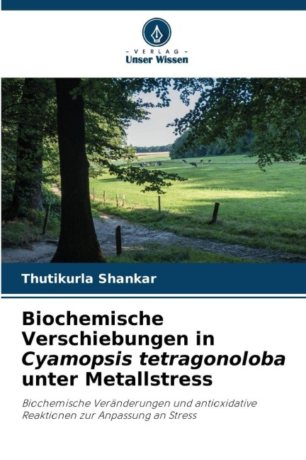 Biochemische Verschiebungen in Cyamopsis tetragonoloba unter Metallstress - Thutikurla Shankar