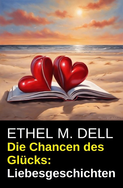 Die Chancen des Glücks: Liebesgeschichten - Ethel M. Dell