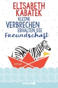 Cover-Bild zum Titel 'Kleine Verbrechen erhalten die Freundschaft' von 'Elisabeth Kabatek'