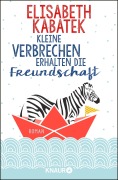 Cover-Bild zum Titel 'Kleine Verbrechen erhalten die Freundschaft' von 'Elisabeth Kabatek'