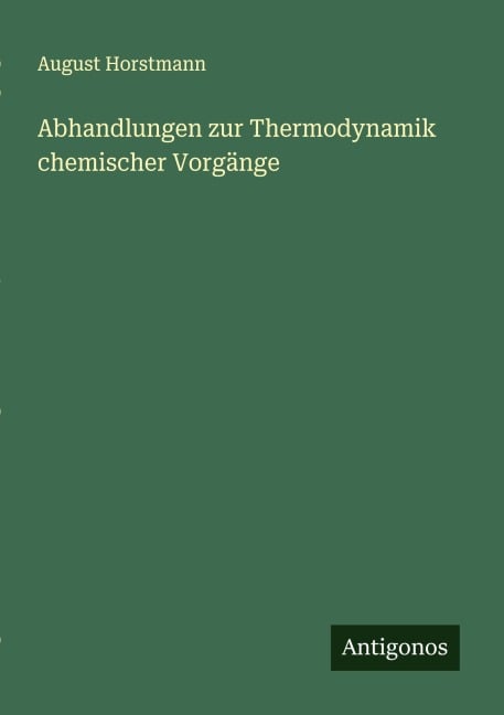 Abhandlungen zur Thermodynamik chemischer Vorgänge - August Horstmann