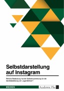 Cover-Bild zum Titel 'Selbstdarstellung auf Instagram. Welche Bedeutung hat die Selbstinszenierung für die Identitätsbildung von Jugendlichen?' von ''