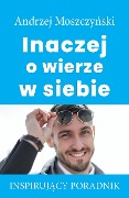 Cover-Bild zum Titel 'Inaczej o wierze w siebie' von 'Andrzej Moszczy¿ski'