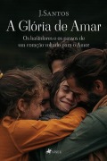 A Glória de Amar - JSantos