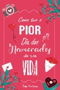 Como ter o pior Dia dos Namorados da sua vida - Julia Rietjens