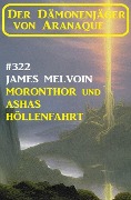 Cover-Bild zum Titel '¿Moronthor und Ashas Höllenfahrt: Der Dämonenjäger von Aranaque 322' von 'James Melvoin'