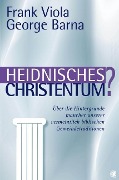 Cover-Bild zum Titel 'Heidnisches Christentum?' von 'Frank Viola, George Barna'