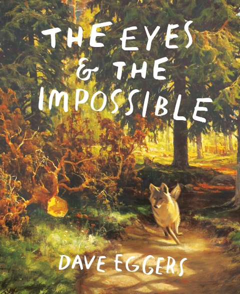 The Eyes and the Impossible - Dave Eggers