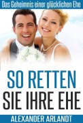 Cover-Bild zum Titel 'So retten Sie Ihre Ehe' von 'Alexander Arlandt'