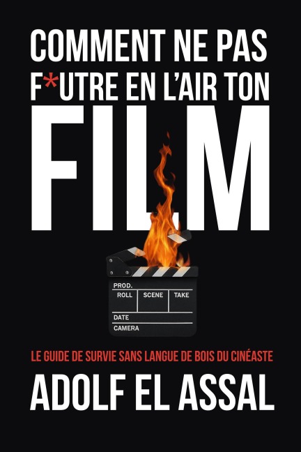Comment Ne Pas F*utre en l'Air Ton Film - Adolf El Assal