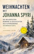 Cover-Bild zum Titel 'Weihnachten mit Johanna Spyri: Die beliebtesten Romane & Geschichten aus Alpengebirge (Kommentiert)' von 'Johanna Spyri'