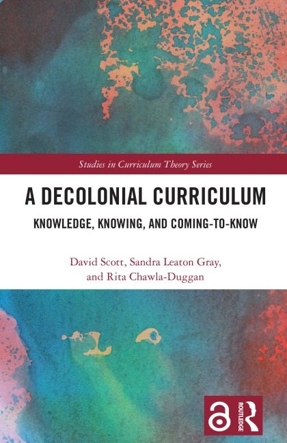 A Decolonial Curriculum - David Scott, Rita Chawla-Duggan, Sandra Leaton Gray