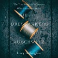 The Dressmakers of Auschwitz Lib/E: The True Story of the Women Who Sewed to Survive - Lucy Adlington
