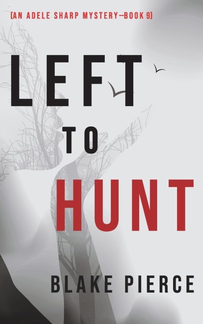 Left to Hunt (An Adele Sharp Mystery-Book Nine) - Blake Pierce