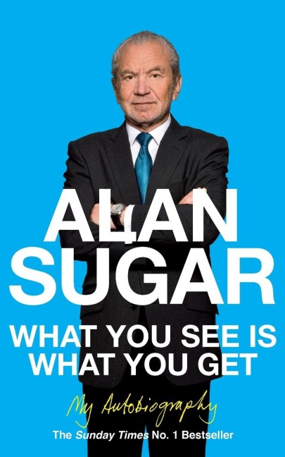 What You See Is What You Get - Alan Sugar