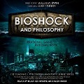 Bioshock and Philosophy Lib/E: Irrational Game, Rational Book - William Irwin