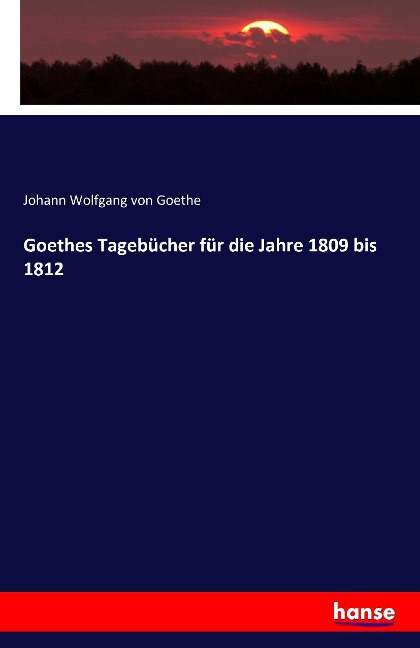 Goethes Tagebücher für die Jahre 1809 bis 1812 - Johann Wolfgang von Goethe